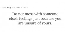 Do not mess with someone else's feelings just because you are unsure of yours.jpg